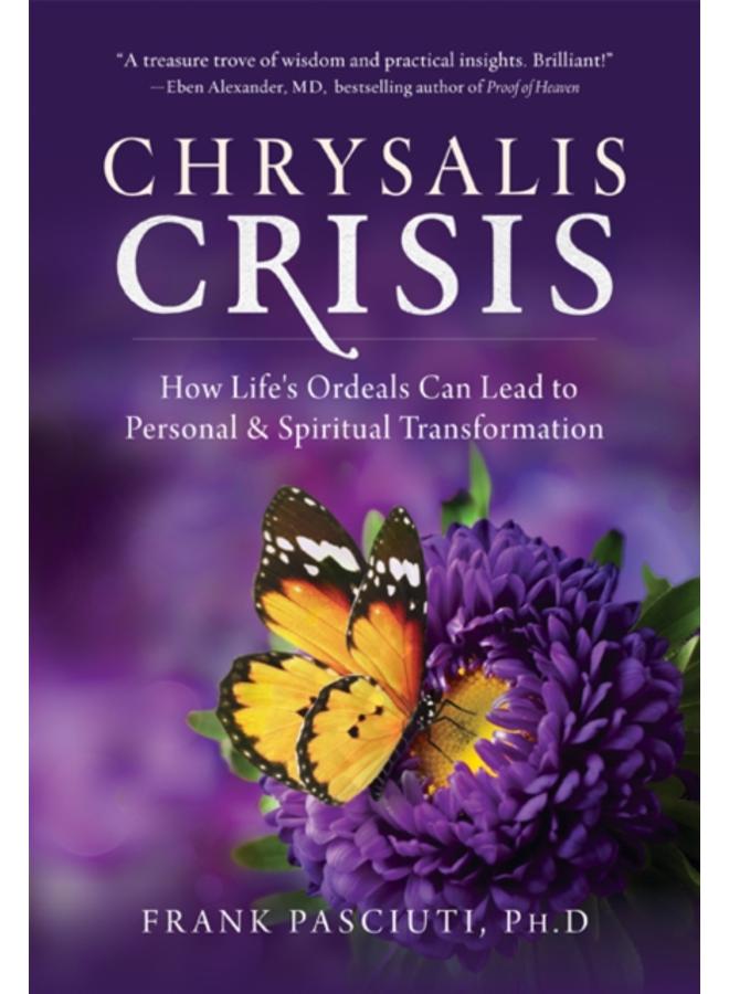 Chrysalis Crisis : How Life's Ordeals Can Lead to Personal & Spiritual Transformation 