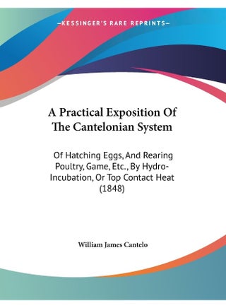 A Practical Exposition Of The Cantelonian System: Of Hatching Eggs, And Rearing Poultry, Game, Etc., By Hydro-Incubation, Or Top Contact Heat (1848) - pzsku/ZCA71B941019430C8C505Z/45/1747136431/fc973d85-563f-4fde-a743-4a89a288bc28