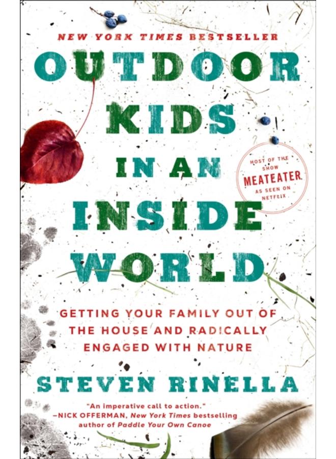 Outdoor Kids in an Inside World : Getting Your Family Out of the House and Radically Engaged with Nature 