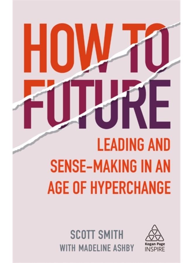 How to Future : Leading and Sense-making in an Age of Hyperchange 