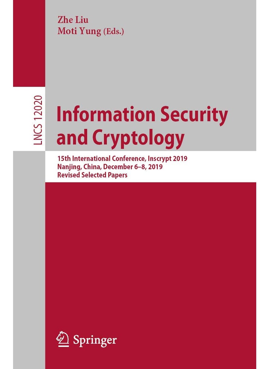 Information Security and Cryptology: 15th International Conference, Inscrypt 2019, Nanjing, China, December 6-8, 2019, Revised Selected Papers 