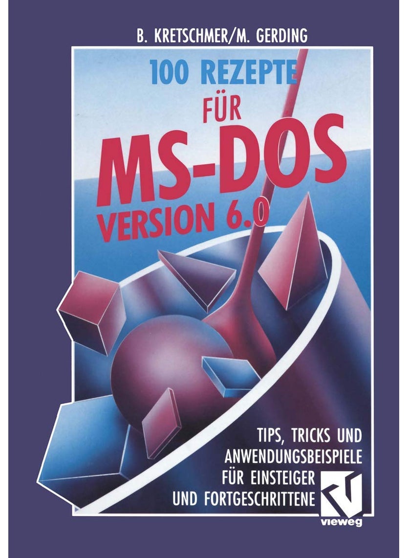100 Rezepte für MS-DOS 6.0: Tips, Tricks und Anwendungsbeispiele für Einsteiger und Fortgeschrittene 