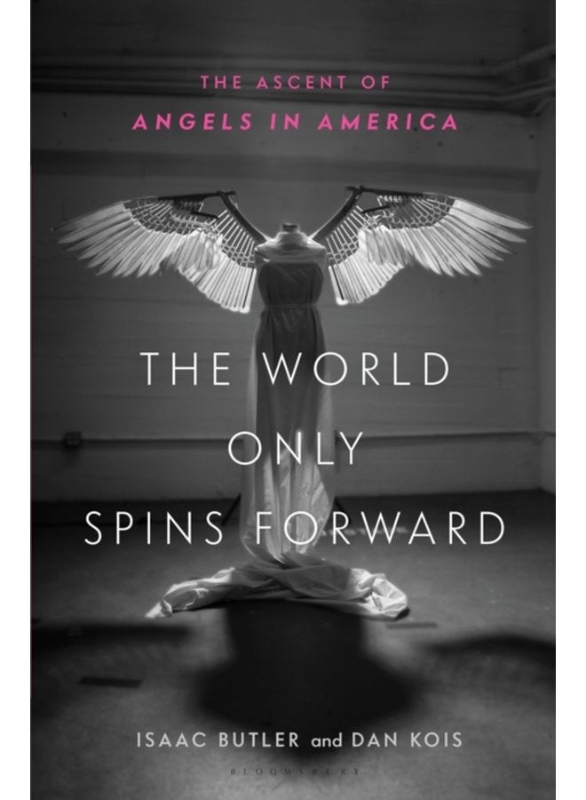 The World Only Spins Forward The Ascent of Angels in America - Hardback