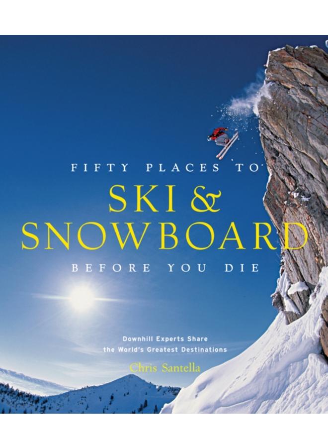 Fifty Places to Ski and Snowboard Before You Die 