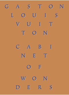 Cabinet of Wonders: The Gaston-Louis Vuitton Collection by Louis Vuitton