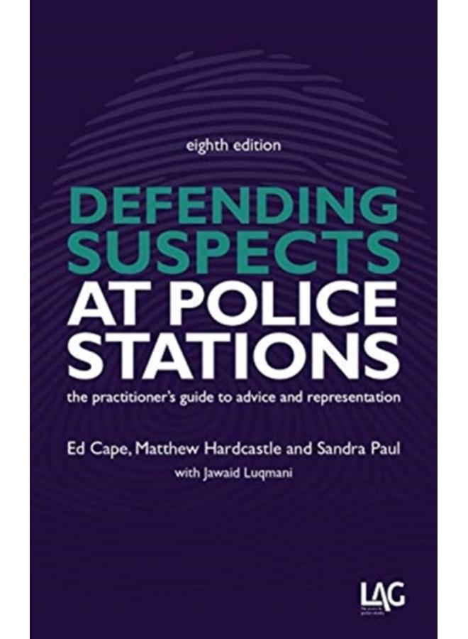 Defending Suspects at Police Stations : the practitioner's guide to advice and representation