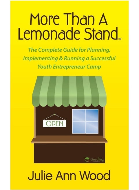 More Than a Lemonade Stand: The Complete Guide for Planning, Implementing & Running a Successful Youth Entrepreneur Camp
