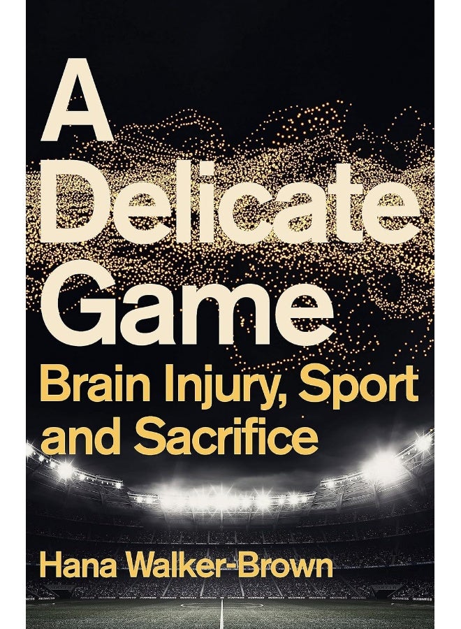 A Delicate Game: Brain Injury, Sport and Sacrifice - Sports Book Award Special Commendation  - Image 2