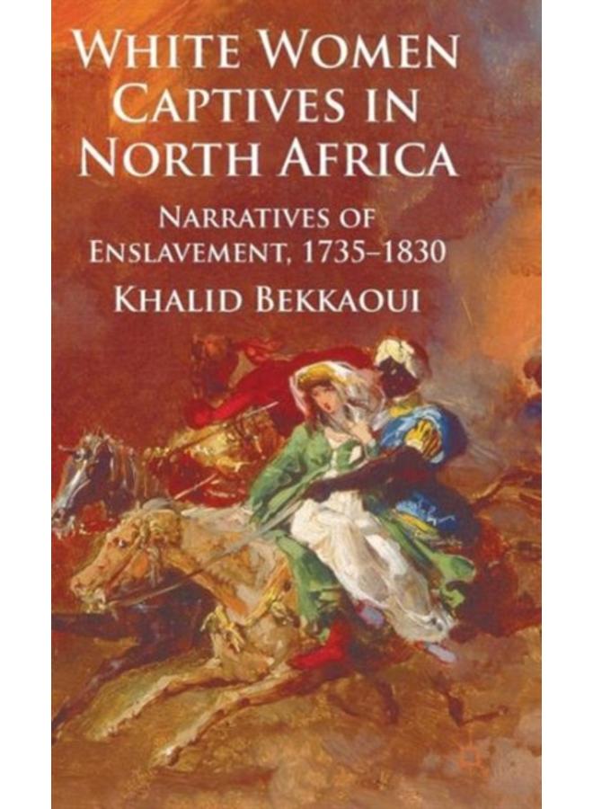 White Women Captives in North Africa : Narratives of Enslavement, 1735-1830 