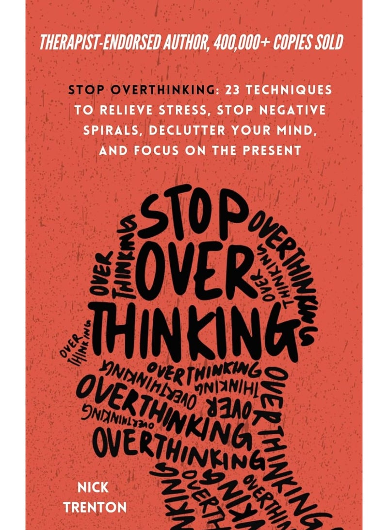 Stop Overthinking: 23 Techniques to Relieve Stress, Stop Negative Spirals, Declutter Your Mind, and Focus on the Present (The Path to Calm) Paperback – March 1, 2021