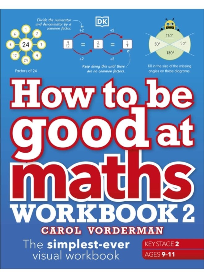 How to be Good at Maths Workbook 2 Ages 9 11 Key Stage 2 The Simplest Ever Visual Workbook - Paperback