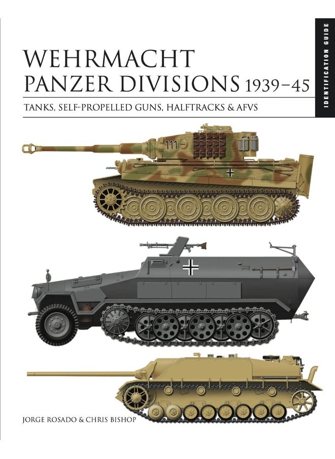 Wehrmacht Panzer Divisions 1939–45: Tanks, Self-Propelled Guns, Halftracks & AFVs