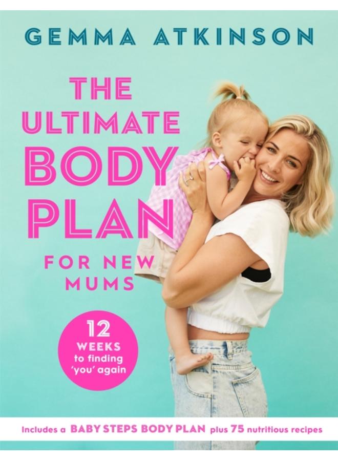 The Ultimate Body Plan for New Mums : 12 Weeks to Finding You Again 