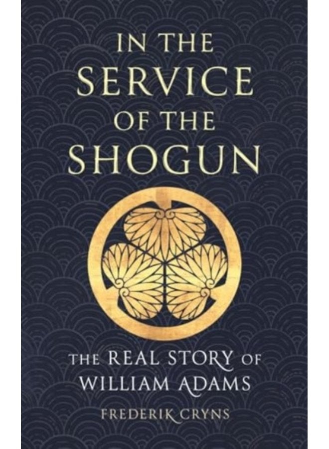 In the Service of the Shogun The Real Story of William Adams - Hardback
