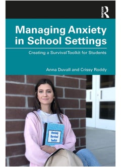 Managing Anxiety in School Settings: Creating a Survival Toolkit for Students 
