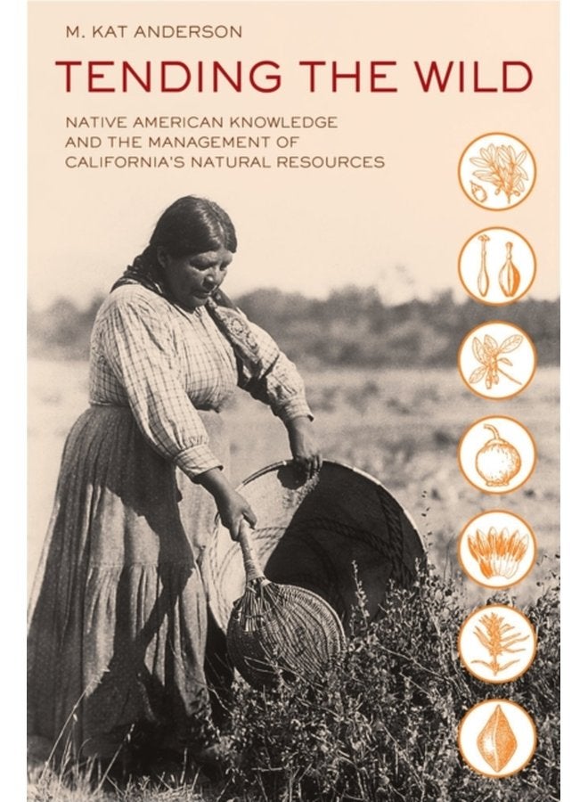Tending the Wild Native American Knowledge and the Management of California s Natural Resources - Paperback