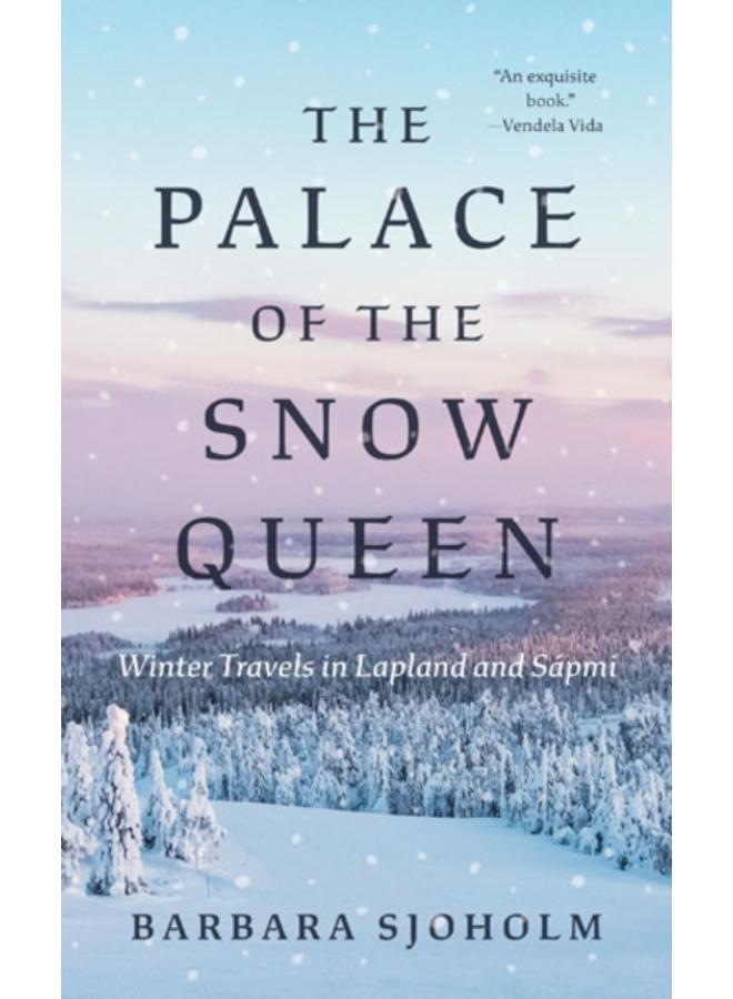 The Palace of the Snow Queen : Winter Travels in Lapland and Sapmi