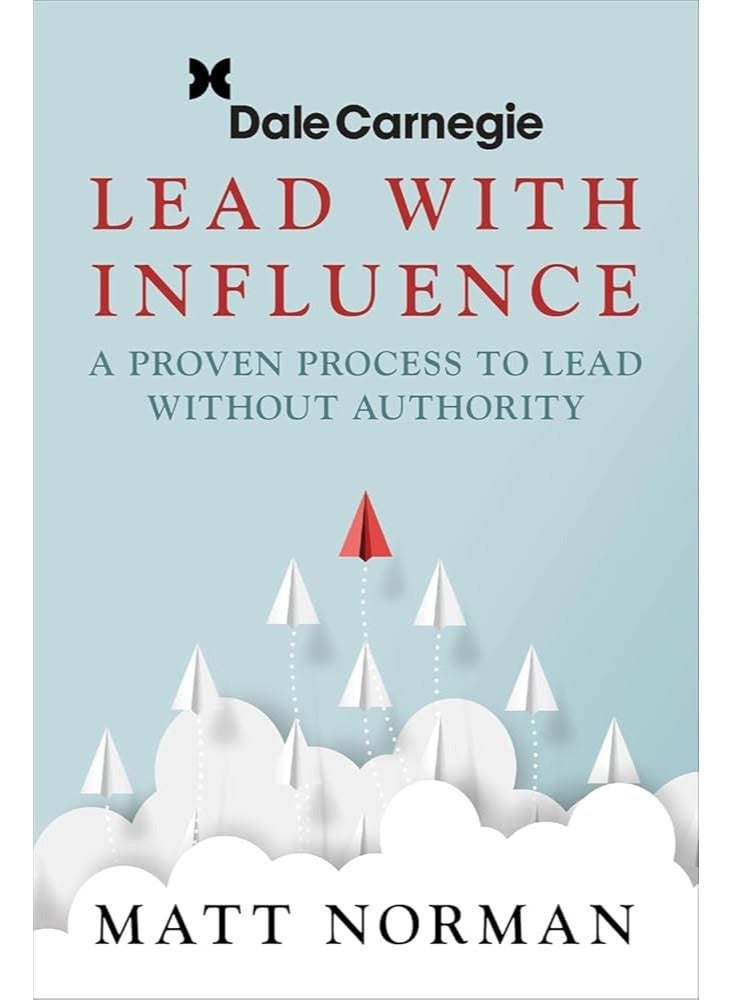 Lead With Influence: A Proven Process To Lead Without Authority presented by Dale Carnegie and Associates 