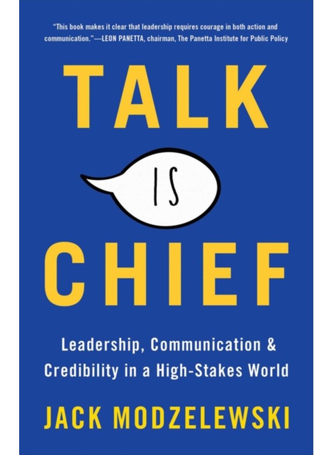 Talk Is Chief Leadership Communication and Credibility in a High Stakes World - Hardback