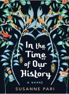 In The Time Of Our History A Novel Of Riveting And Evocative Fiction by Pari, Susanne Paperback 