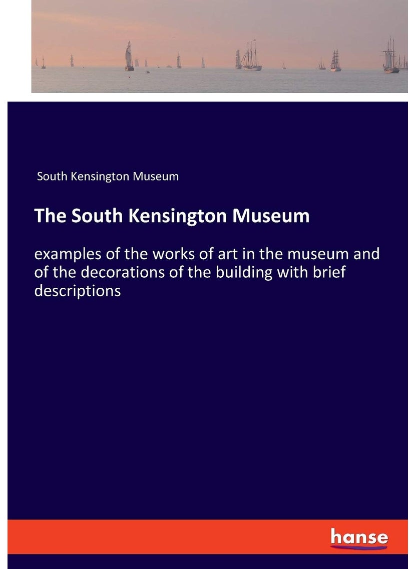 The South Kensington Museum: examples of the works of art in the museum and of the decorations of the building with brief descriptions  - Image 1