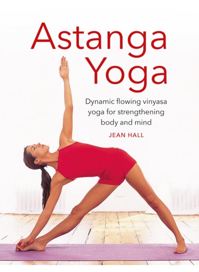Astanga Yoga : Dynamic flowing vinyasa yoga for strengthening body and mind 