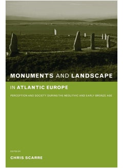 Monuments and Landscape in Atlantic Europe: Perception and Society During the Neolithic and Early Bronze Age 