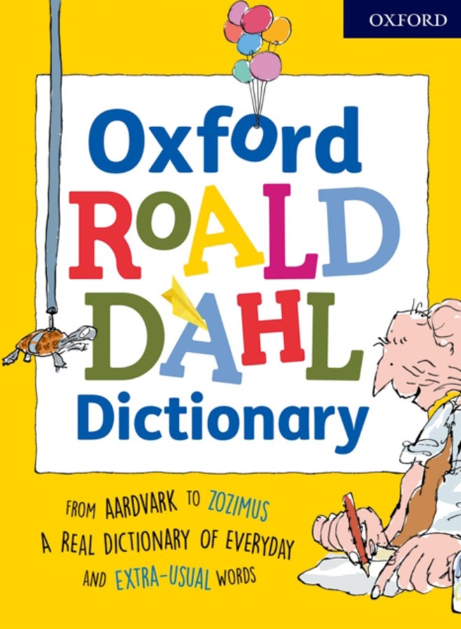 Oxford Roald Dahl Dictionary : From aardvark to zozimus, a real dictionary of everyday and extra-usual words