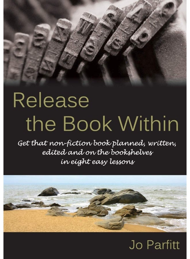 Release the Book Within: Get that non-fiction book planned, written, edited and on the bookshelves in eight easy lessons 