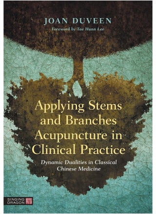 Applying Stems and Branches Acupuncture in Clinical Practice: Dynamic Dualities in Classical Chinese Medicine - pzsku/ZCAB7A27993A0D4CE36E3Z/45/1746189378/31aaead0-8491-4e21-95c8-0cb44b4c1a83