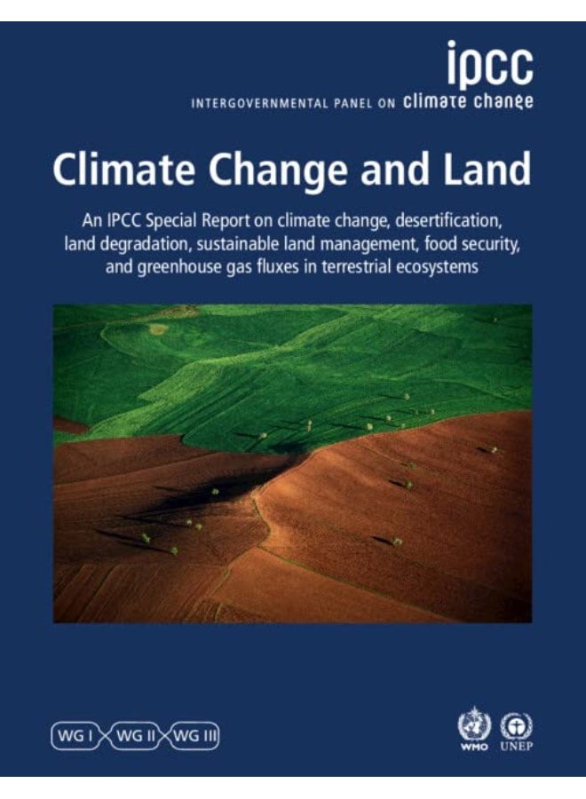 Climate Change and Land: IPCC Special Report on Climate Change, Desertification, Land Degradation, Sustainable Land Management, Food Security, and Greenhouse Gas Fluxes in Terrestrial Ecosystems