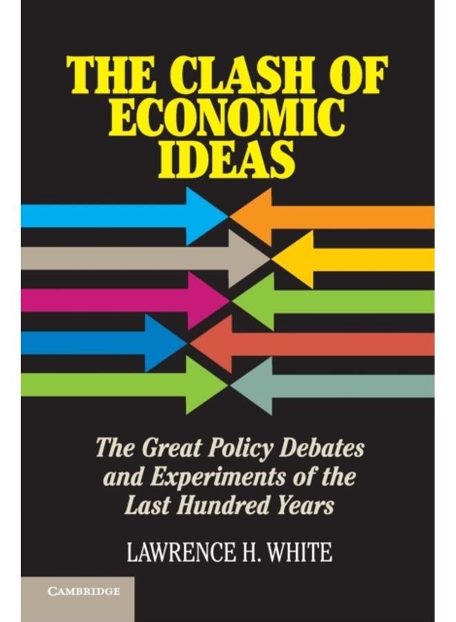The Clash of Economic Ideas : The Great Policy Debates and Experiments of the Last Hundred Years 