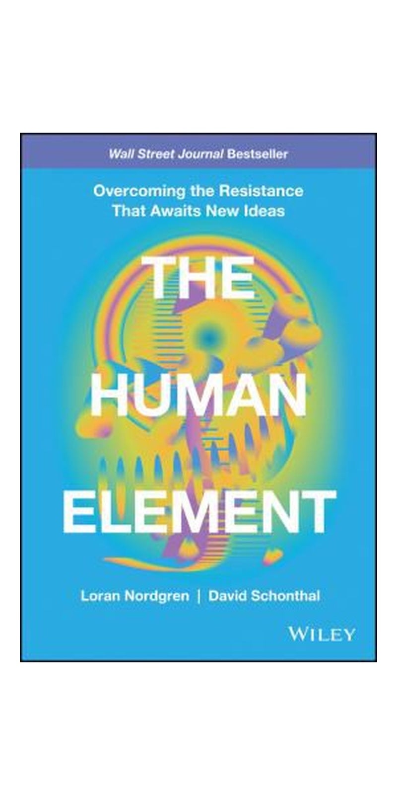 Human Element: Overcoming the Resistance That Awaits New Ideas