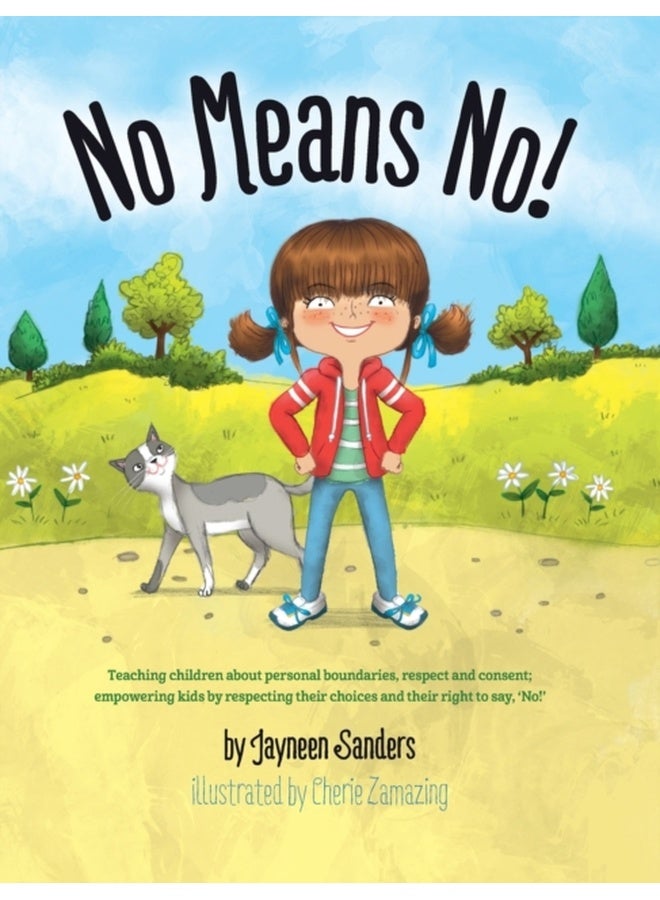 No Means No!: Teaching Personal Boundaries, Consent; Empowering Children by Respecting Their Choices and Right to Say 'no!' 