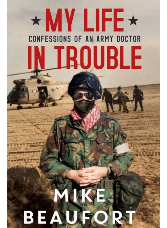 My Life in Trouble - Confessions of an Army Doctor
