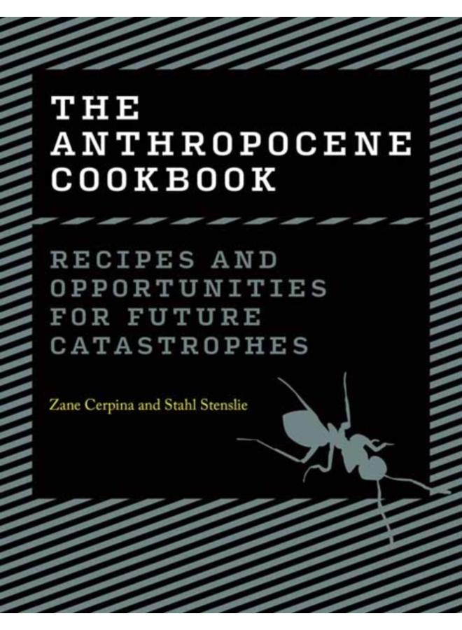 The Anthropocene Cookbook : Recipes and Opportunities for Future Catastrophes
