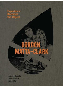 Gordon Matta-Clark: Experience Becomes the Object  - Image 2