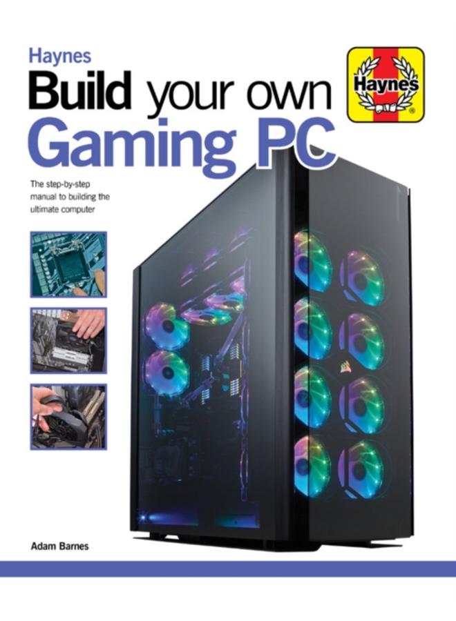 Build Your Own Gaming PC : The step-by-step manual to building the ultimate computer 