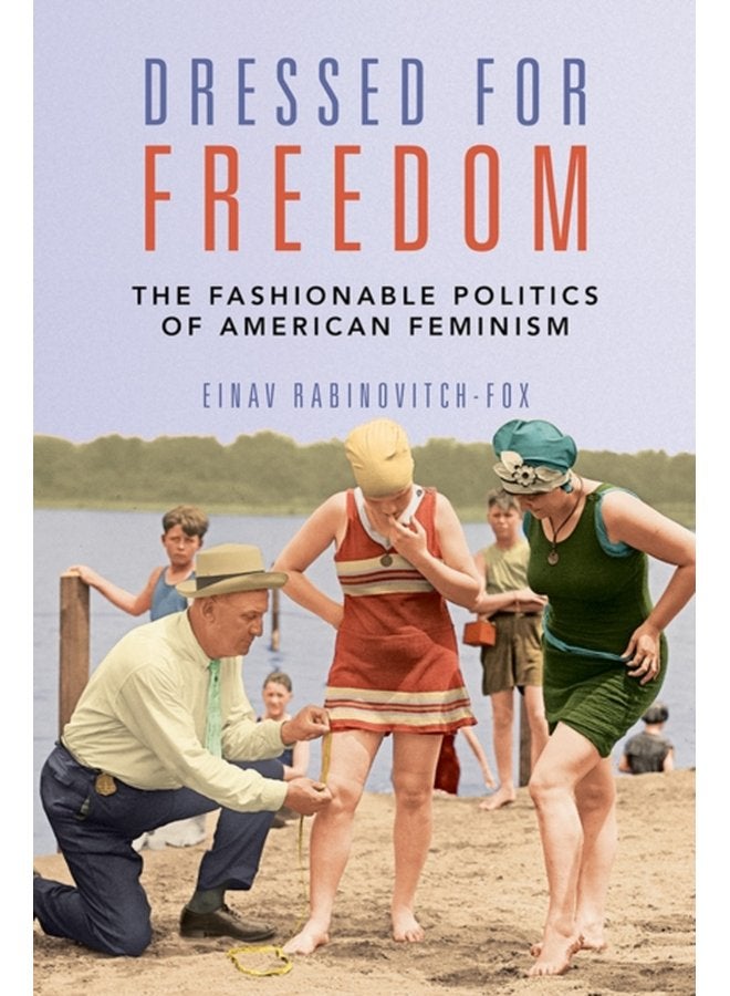 Dressed for Freedom The Fashionable Politics of American Feminism - Paperback