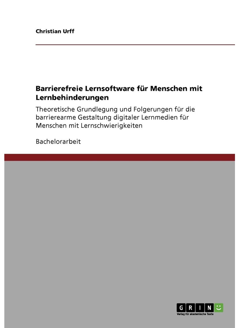 Barrierefreie Lernsoftware für Menschen mit Lernbehinderungen: Theoretische Grundlegung und Folgerungen für die barrierearme Gestaltung digitaler Lernmedien für Menschen mit Lernschwierigkeiten 