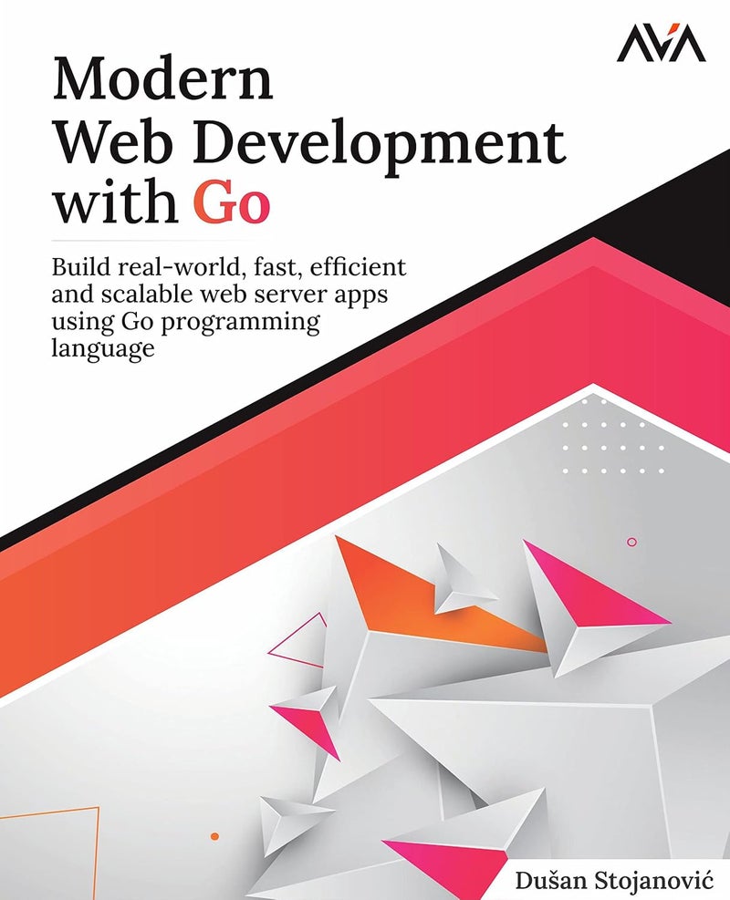 Modern Web Development with Go: Build Real-World, Fast, Efficient and Scalable Web Server Apps Using Go Programming Language - Image 1