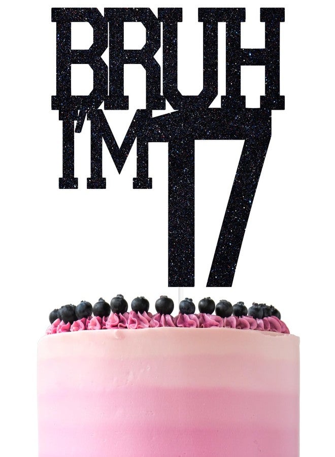 ZACHAKO Black Glitter Bruh I'm 17 Cake Topper, Happy 17th Birthday/Bro I'm 17, Funny 17th Birthday Party Decorations Supplies - Image 1