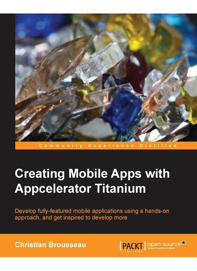Creating Mobile Apps with Appcelerator Titanium 