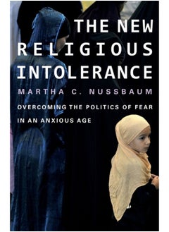 The New Religious Intolerance – Overcoming the Politics of Fear in an Anxious Age 