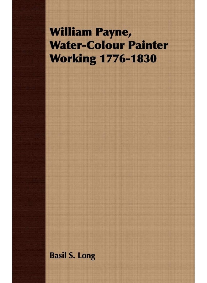 William Payne, Water-Colour Painter Working 1776-1830 