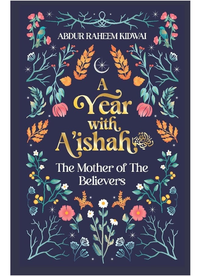 A Year with A'Ishah (Ra): The Mother of the Believers 