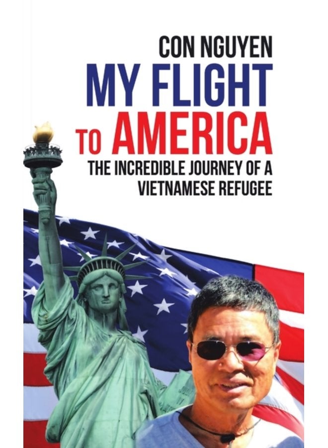 My Flight to America The Incredible Journey of a Vietnamese Refugee - Hardback