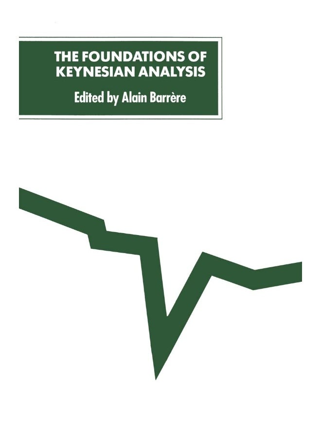 The Foundations of Keynesian Analysis: Proceedings of a Conference held at the University of Paris I-Panthéon-Sorbonne 