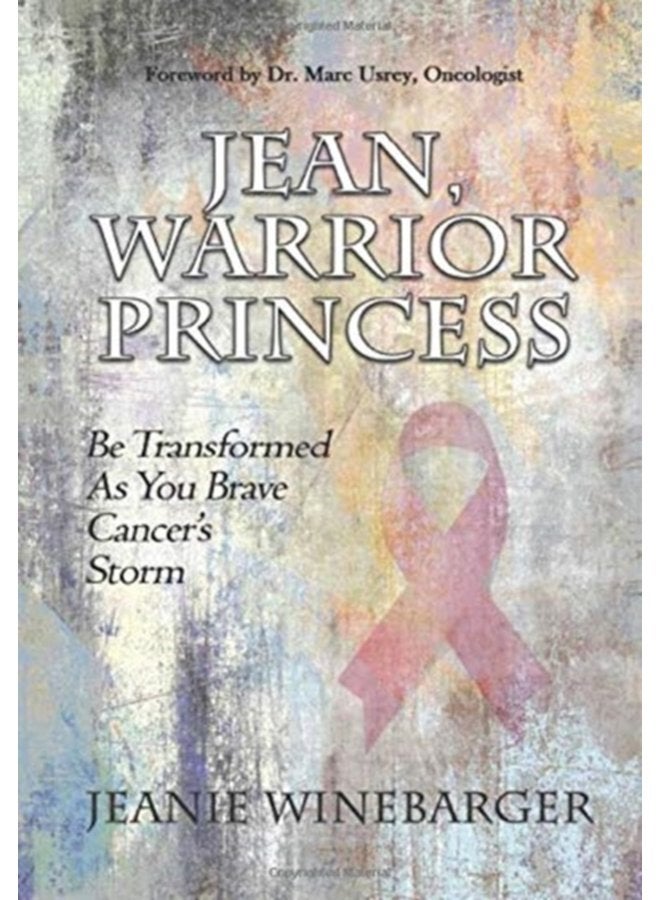 Jean Warrior Princess Be Transformed As You Brave Cancer s Storm - Hardback