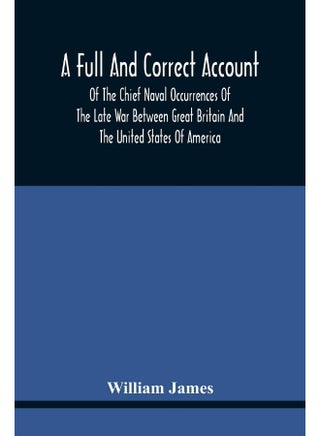 A Full And Correct Account Of The Chief Naval Occurr: Preceded By A Cursory Examination Of The American - pzsku/ZCB078825888556F98F52Z/45/_/1742889928/888dec5f-1782-43eb-aced-43a308024c69